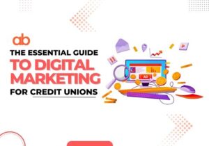 The Essential Guide to Digital Marketing for Credit Unions