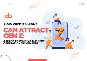 How Credit Unions Can Attract Gen Z: A Guide to Winning the Next Generation of Members