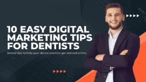 10 Easy Digital Marketing Tips for Dentists