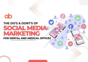 The Do’s and Don’ts of Social Media Marketing for Dental and Medical Offices