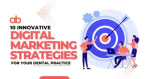 10 Innovative Digital Marketing Strategies for Your Dental Practice