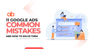 11 Google Ads Common Mistakes And How To Solve Them