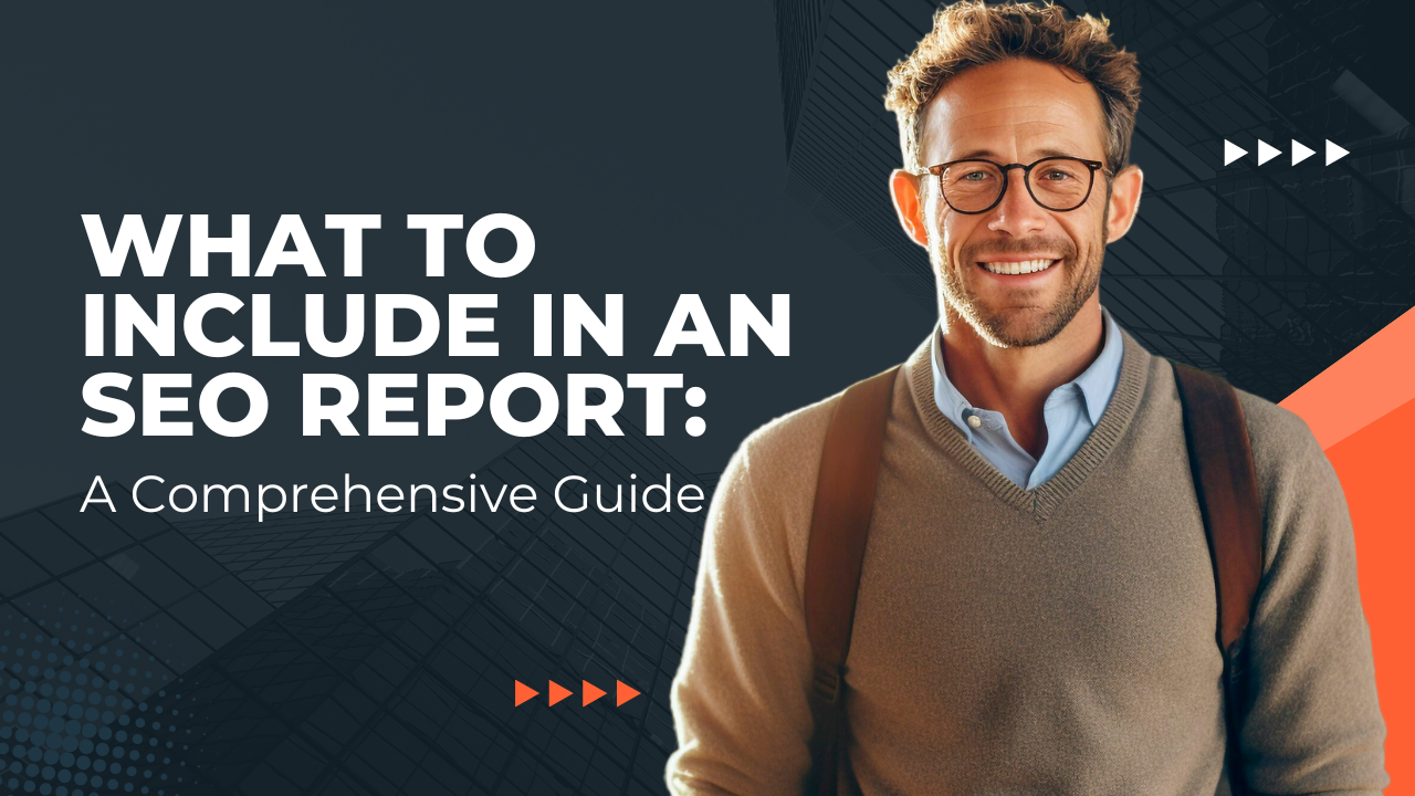 What to Include in an SEO Report: A Comprehensive Guide