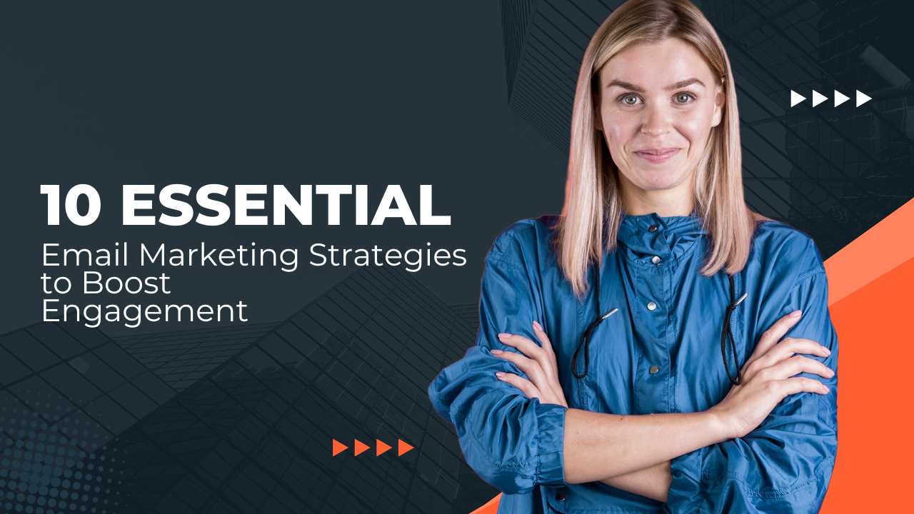 10 Essential Email Marketing Strategies to Boost Engagement