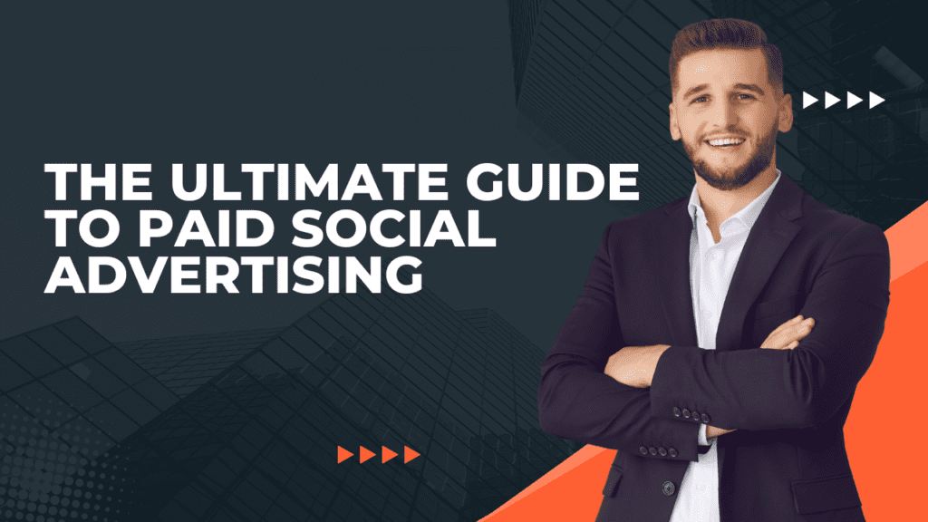 The Ultimate Guide to Paid Social Advertising